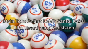 Main Toto Online Lebih Santai Pakai Link Resmi yang Konsisten