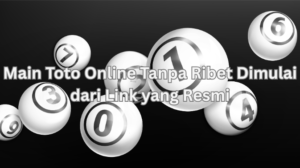 Main Toto Online Tanpa Ribet Dimulai dari Link yang Resmi
